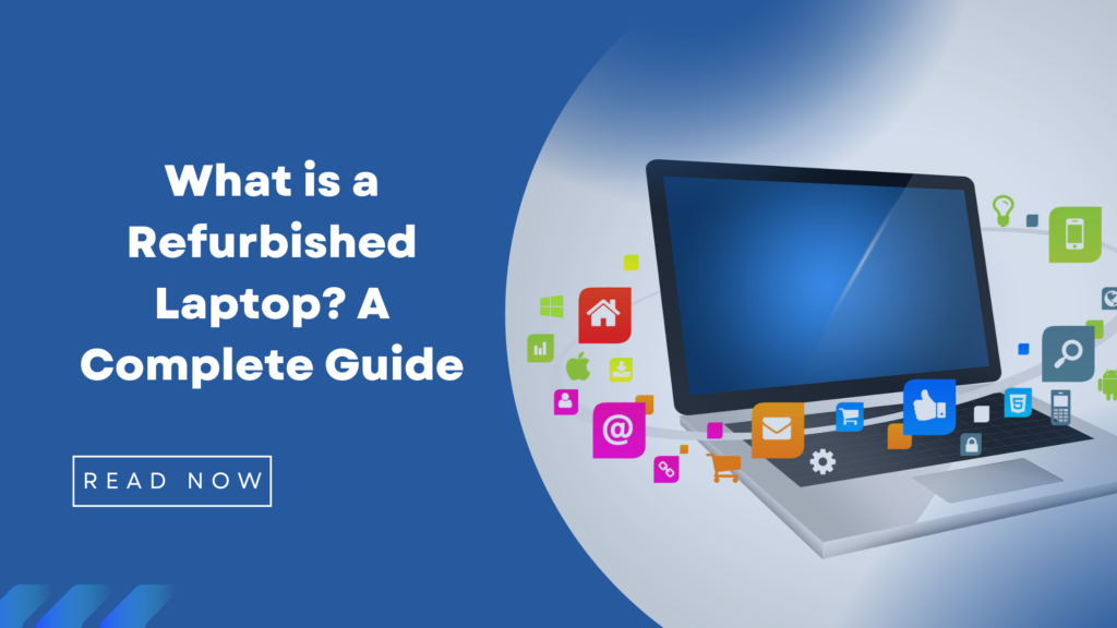 What is a Refurbished Laptop? A Complete Guide img